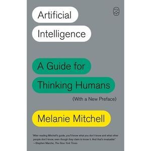 Artificial Intelligence: A Guide for Thinking Humans (with a New Preface) -- Mel